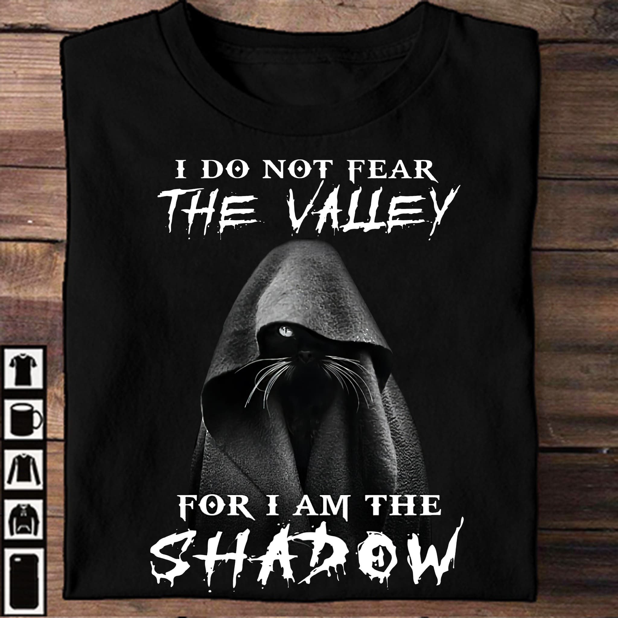 I do not fear the valley for I am the shadow - Secret black cat, black cat the shadow