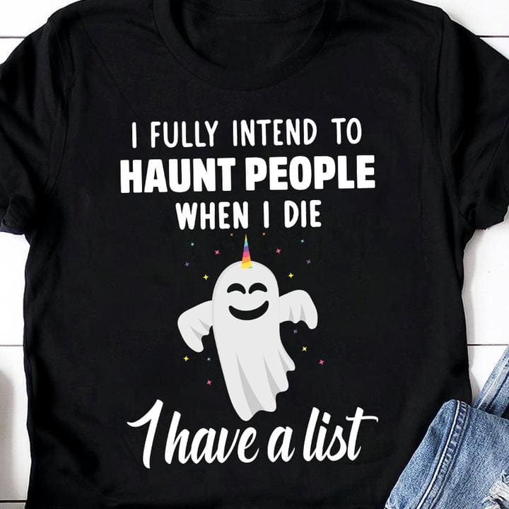 I fully intend to haunt people when I die - Karma list, Halloween funny ghost T-shirt