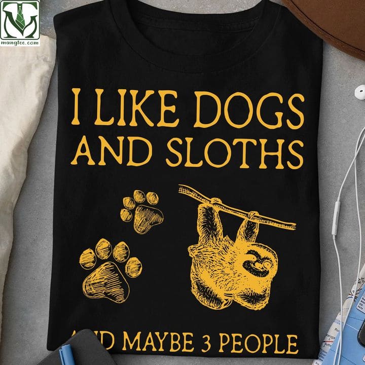 I lik dogs and sloths and maybe 3 people - Gift for animal lover, dog footprint T-shirt