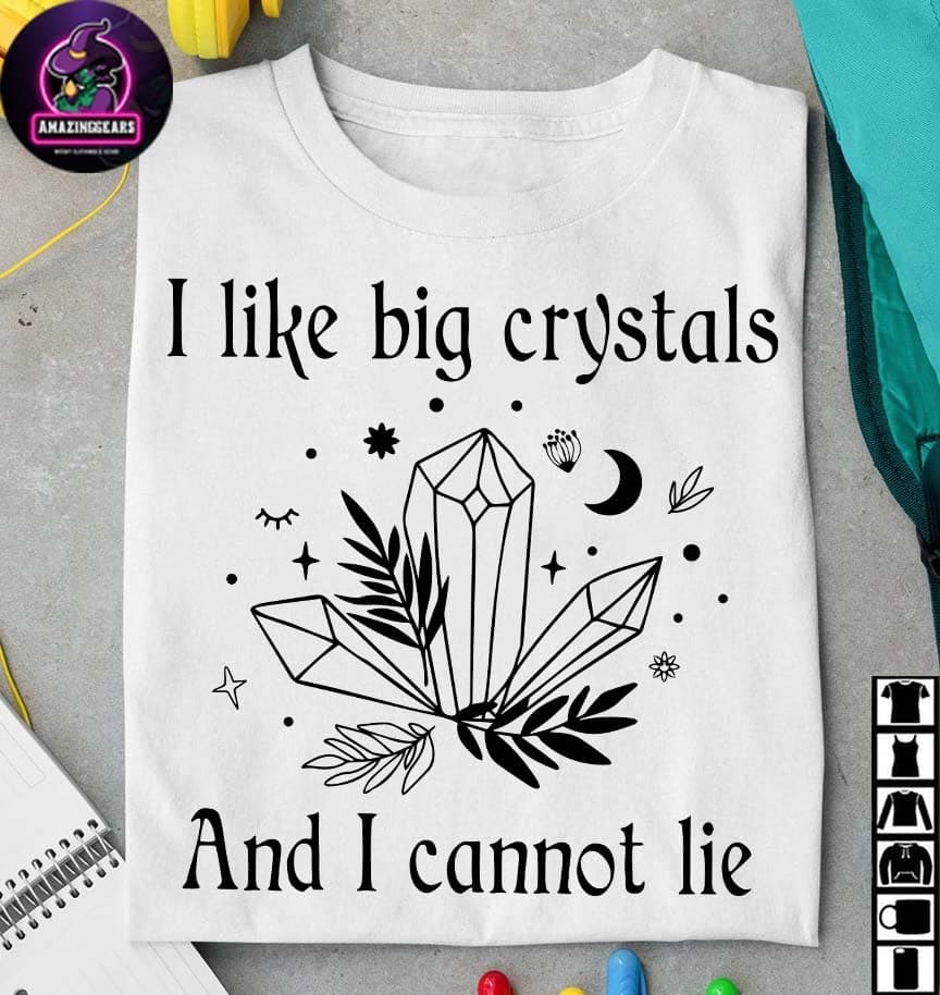 I like big crystals and I cannot lie - Witch loves big crystals, Halloween T-shirt