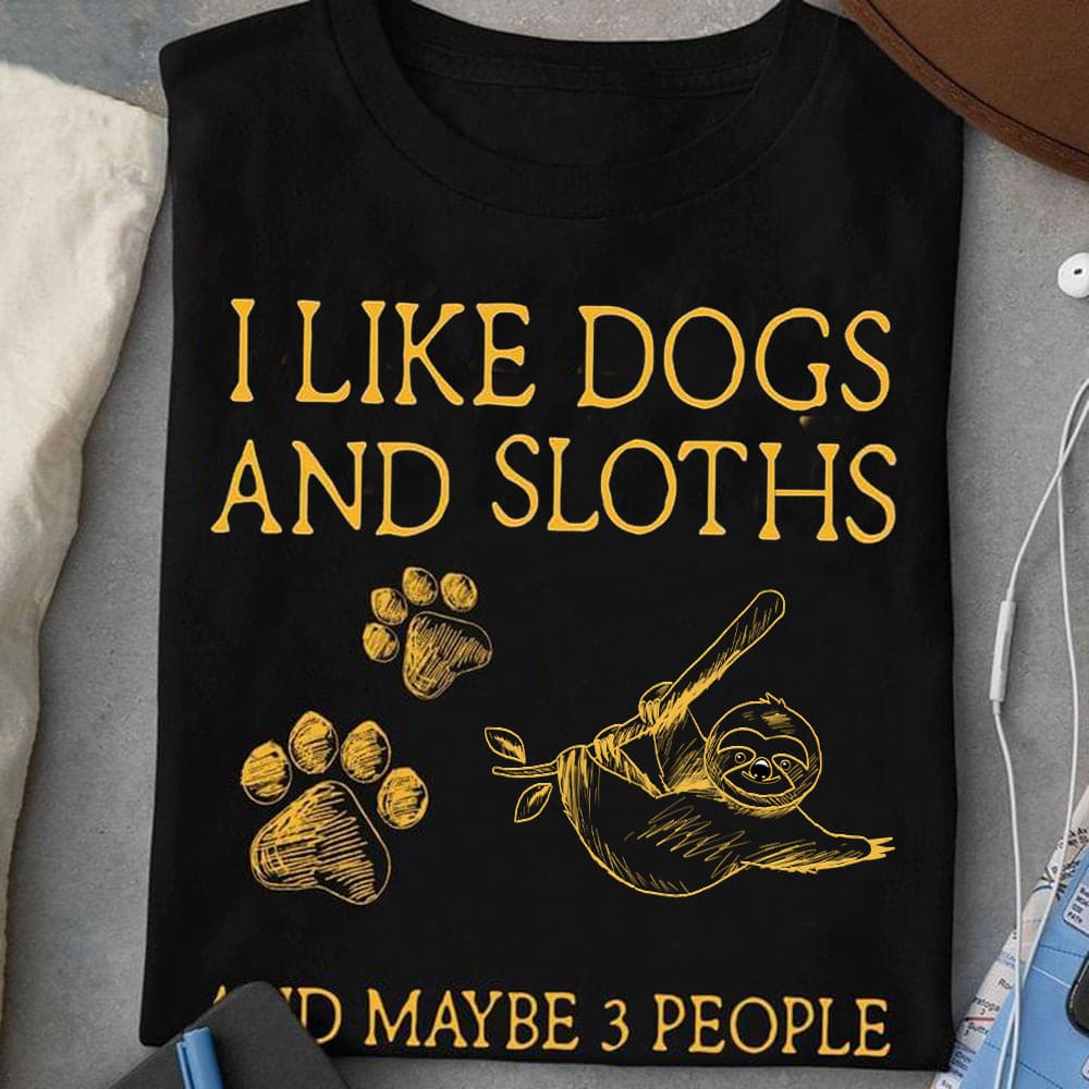 I like dogs and sloths and maybe 3 people - Funny sloth graphic T-shirt, dog footprint