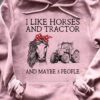 I like horses and tractors and maybe 3 people - Gift for the farmer, horse lover T-shirt