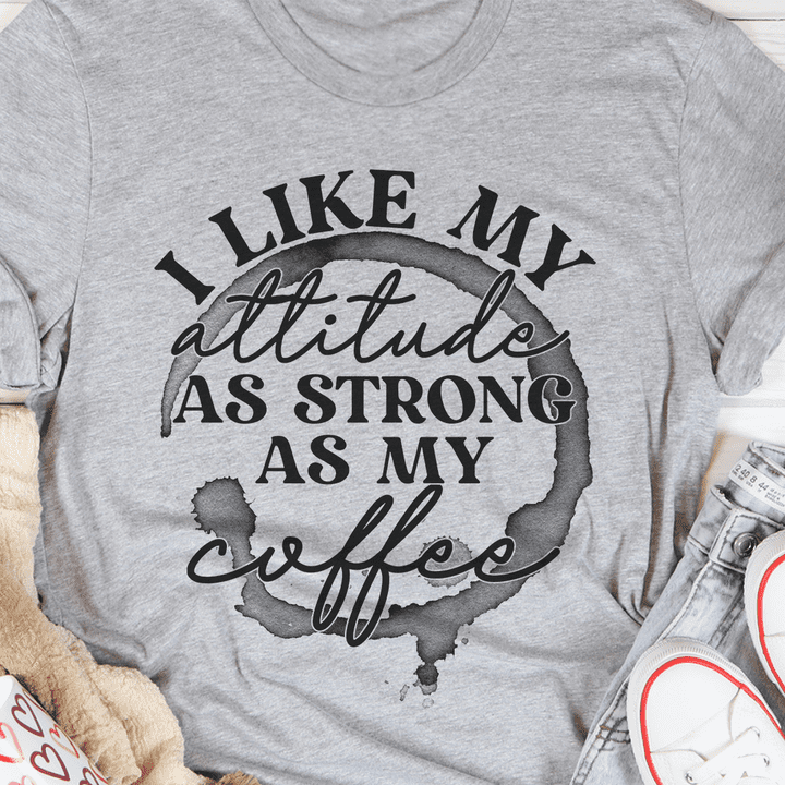 I like my attitude as strong as my coffee - Love strong coffee, gift for coffee person