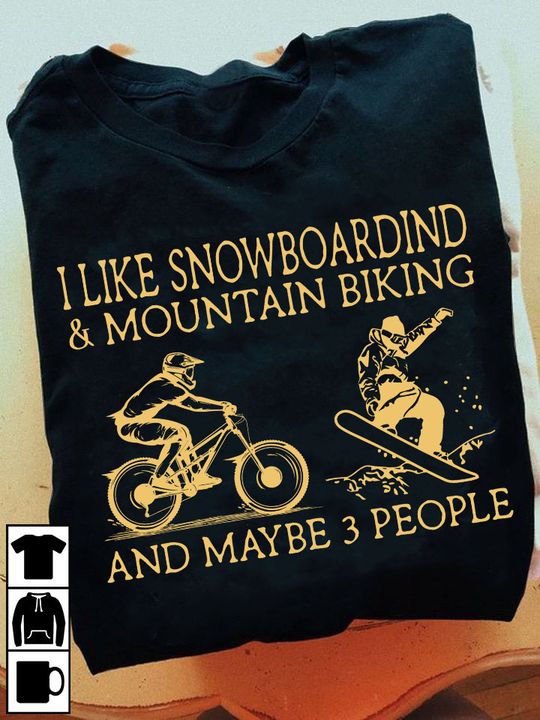 I like snowboarding and mountain biking and maybe 3 people - Gift for mountain biker