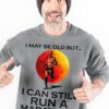 I may be old but I can still run a marathon - Gift for marathon runner, old runner T-shirt