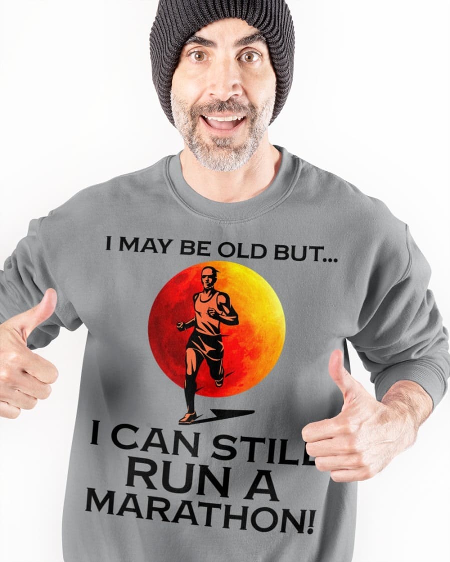 I may be old but I can still run a marathon - Gift for marathon runner, old runner T-shirt