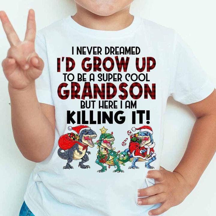 I never dreamed I'd grow up to be a super cool grandson - Christmas gift for grandson, T-rex wearing Santa hatI never dreamed I'd grow up to be a super cool grandson - Christmas gift for grandson, T-rex wearing Santa hatI never dreamed I'd grow up to be a super cool grandson - Christmas gift for grandson, T-rex wearing Santa hat