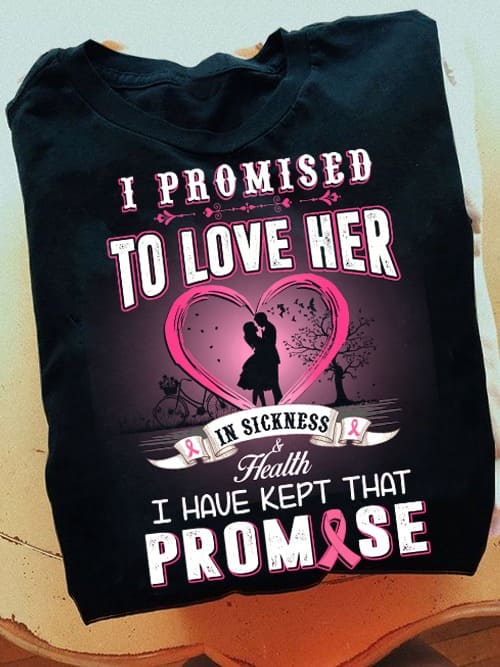 I promised to love her in sickness - Breast cancer awareness, gift for married couple