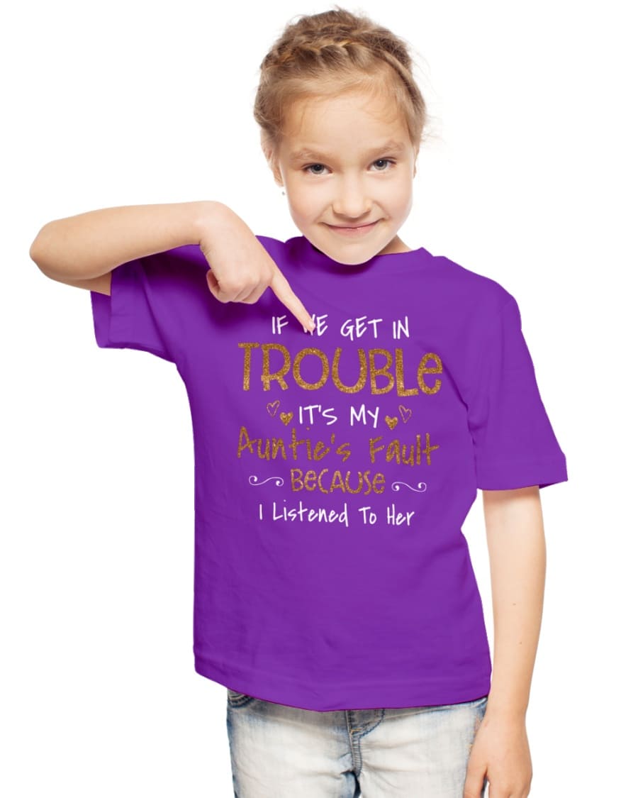 If we get in trouble it's my aunt fault because I listened to her - T-shirt for aunt