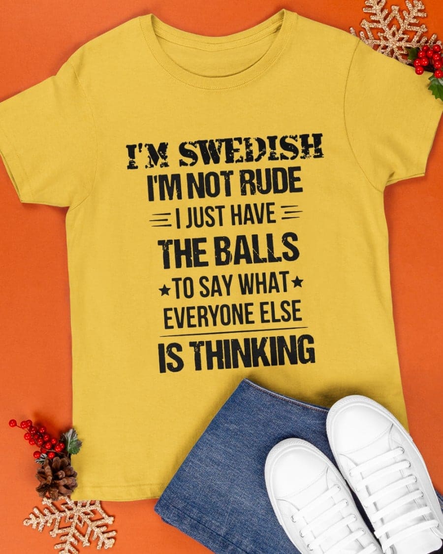 I'm Swedish I'm not rude I just have the balls to say what everyone else is thinking