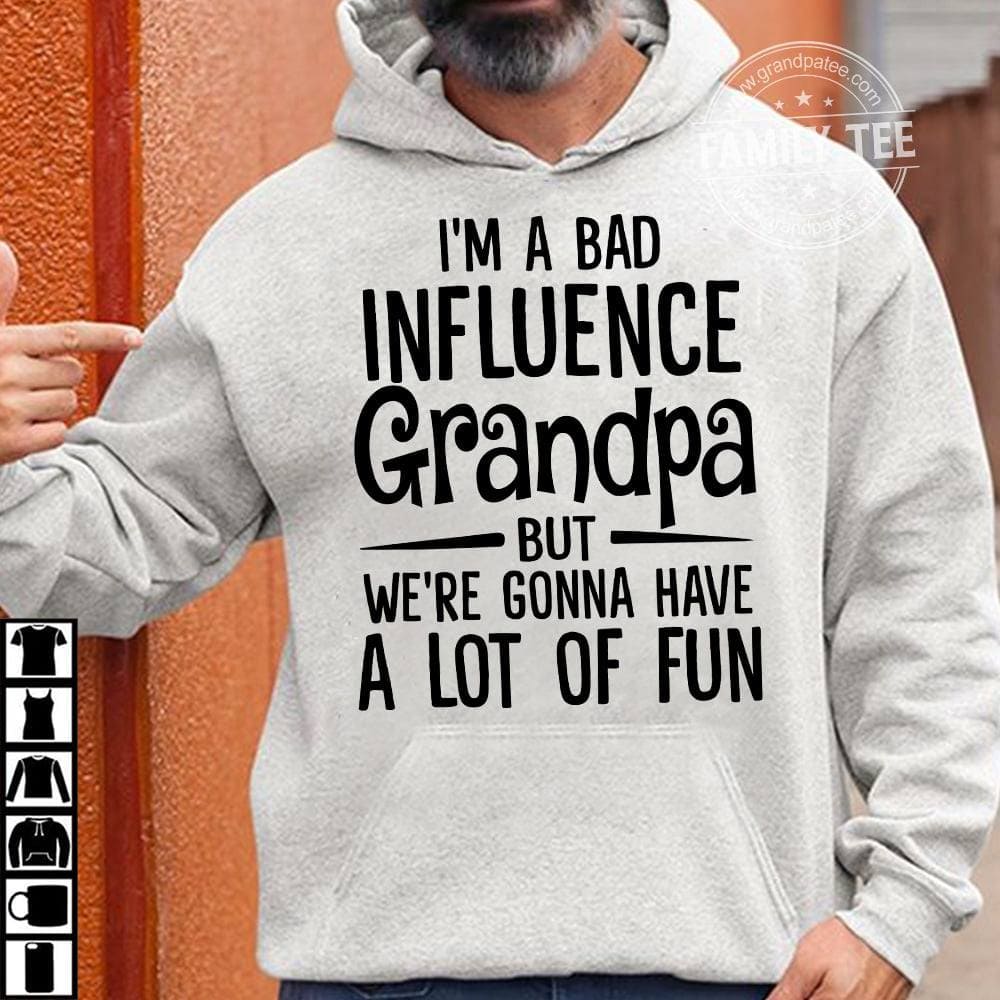 I'm a bad influence grandpa but we're gonna have a lot of fun - T-shirt for grandpa
