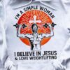 I'm a simple woman I believe in jesus and love weightlifting - Strong woman T-shirt