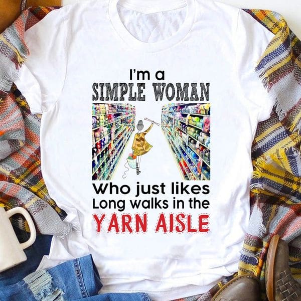 I'm a simple woman who just likes long walks in the yarn aisle - Girl buy yarn, gift for crocheter