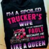 I'm a spoiled trucker's wife - Gift for truck driver, trucker's family
