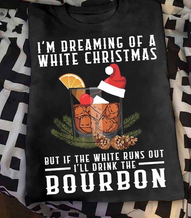 I'm dreaming of a white Christmas - Drink bourbon on Christmas, Christmas ugly sweater