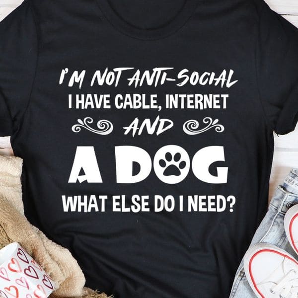 I'm not anti social I have cable, internet and dog - Gift for dog lover, Dog footprint T-shirt