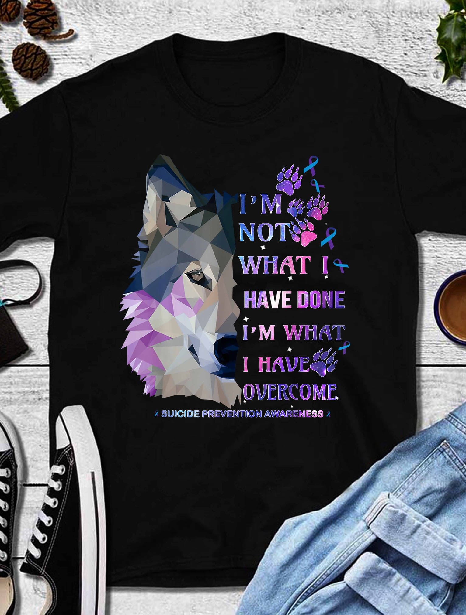 I'm not what i have done I'm what I have overcome - Suicide prevention awareness, wolf suicide prevention