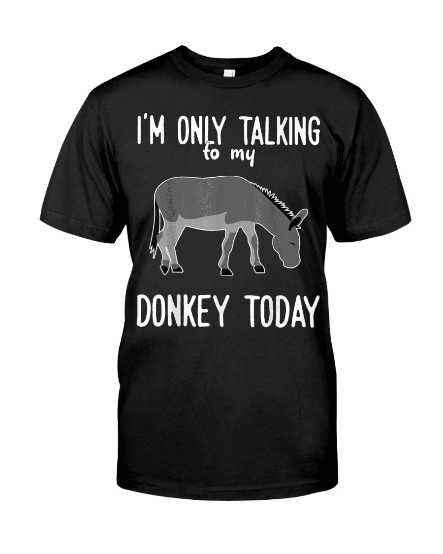 I'm only talking to my donkey today - Gift for donkey lover, social distancing lifestyle