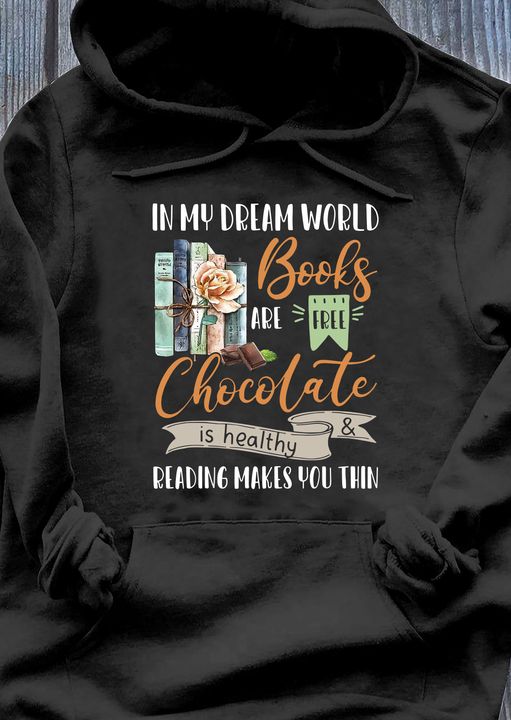 In my dream world, books are free, chocolate is healthy, reading makes you thin - Gift for book reader