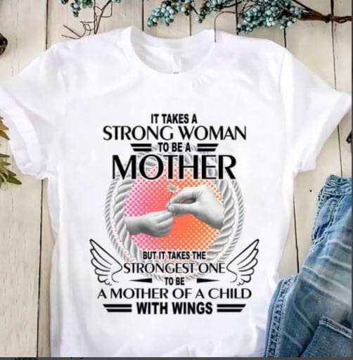 It takes a strong woman to be a mother but it takes the strongest one to be mother of a child with wings - Mother's day T-shirt