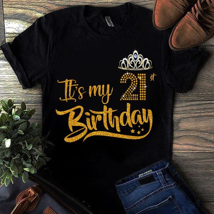 It's my 21 birthday - Happy birthday T-shirt, gift for teenage