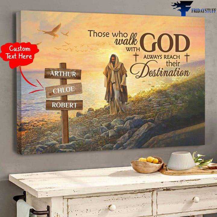 Jesus Poster, Those Who Walk With God, Always Reach Their Destination