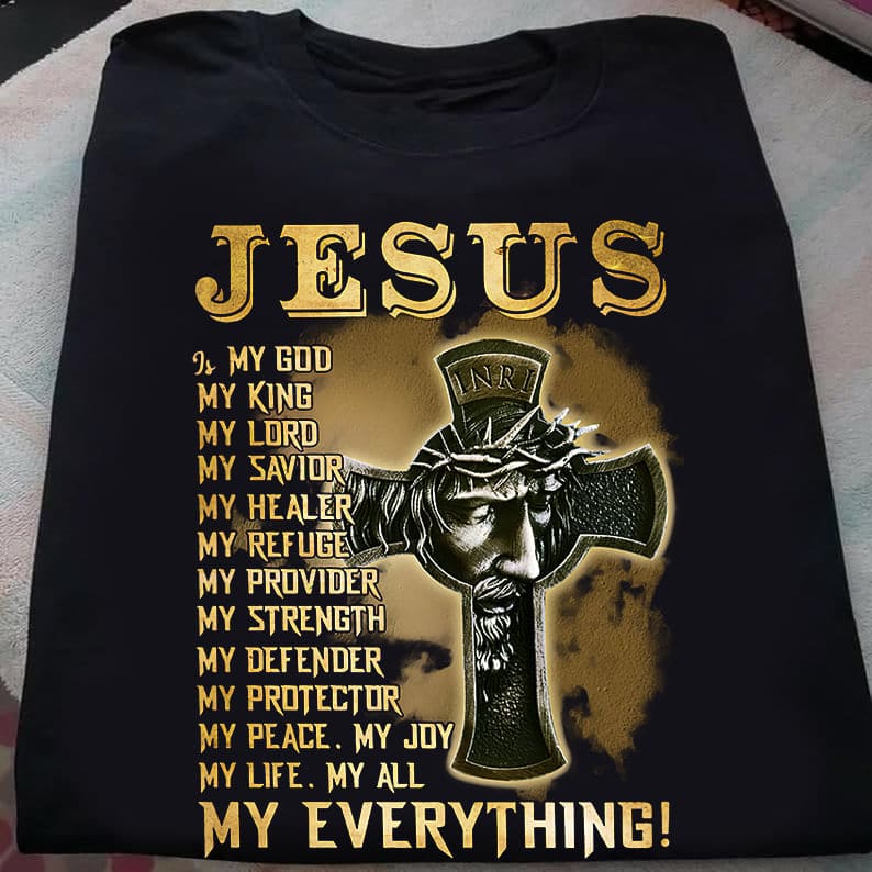 Jesus T-shirt - Believe in God, my King, my Lord, my Savior, my Healer