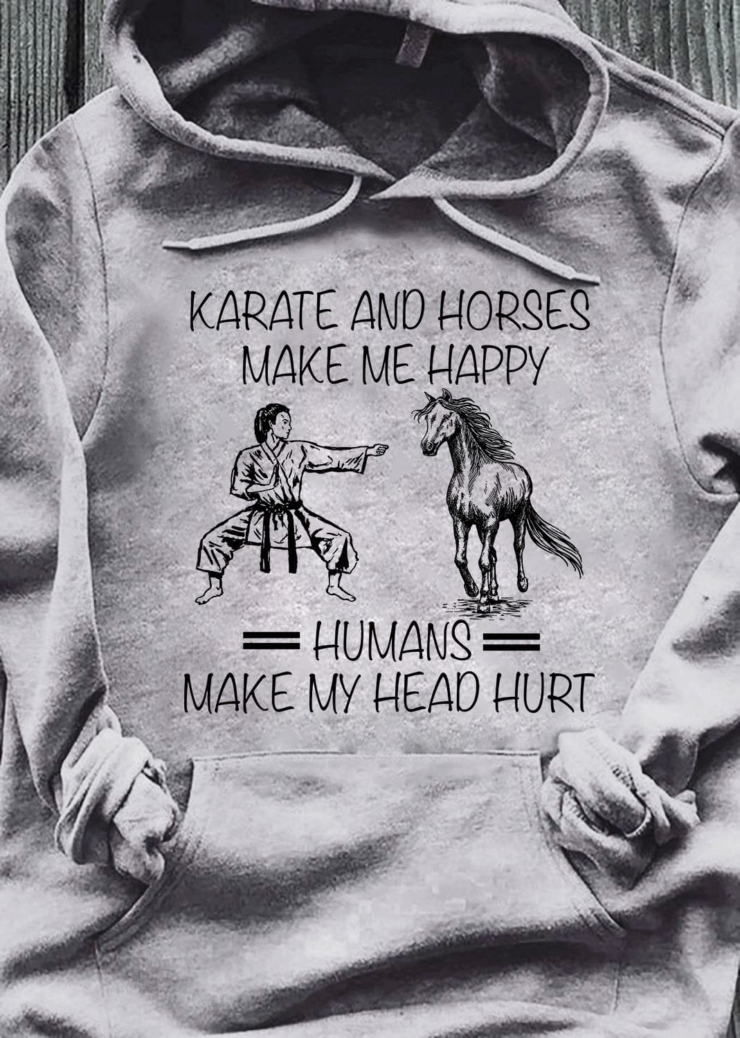Karate and horses make me happy, humans make my head hurt - Woman karate trainer, horse loyal friend