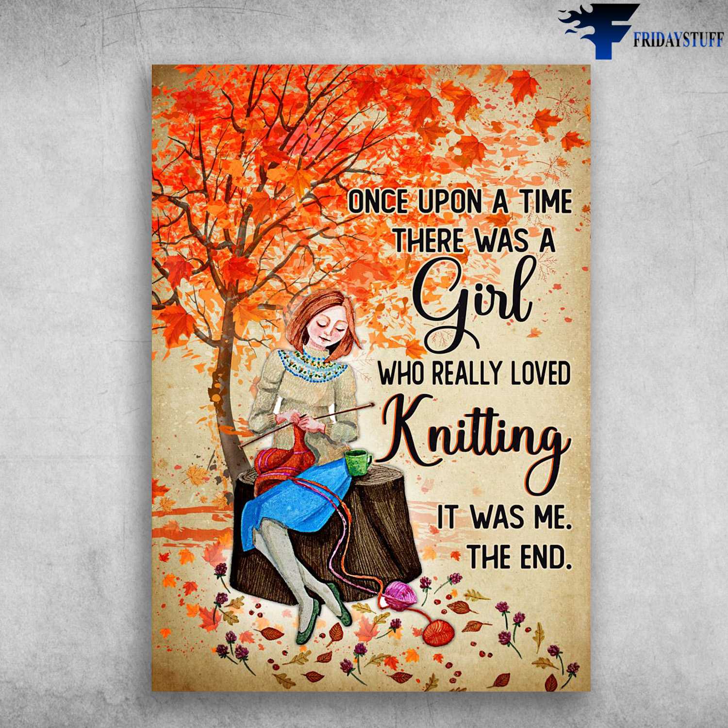 Kniting Lover, Knitting Girl, Once Upon A Time, There Was A Girl, Who Really Loved Knitting, It Was Me, The End