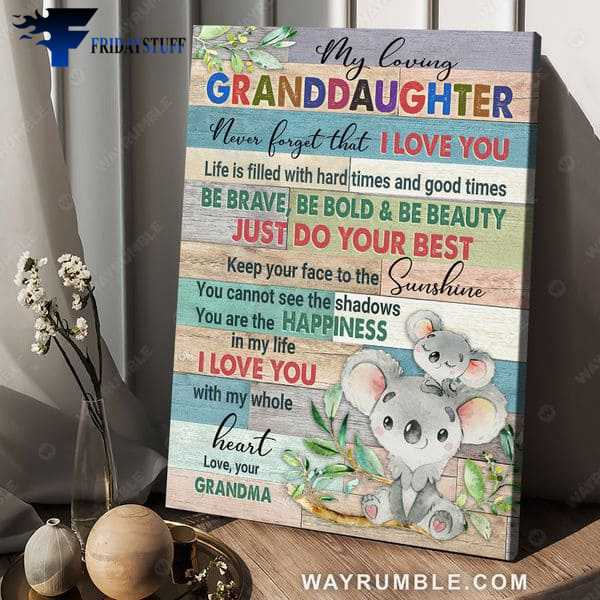 Koala Family, Granddaughter Poster, My Loving Granddaughter, Never Forget That, I Love You, Life Is Filled With Hard Times, And Good Times, Be Brave, Be Bold, And Be Beauty, Just Do Your Best