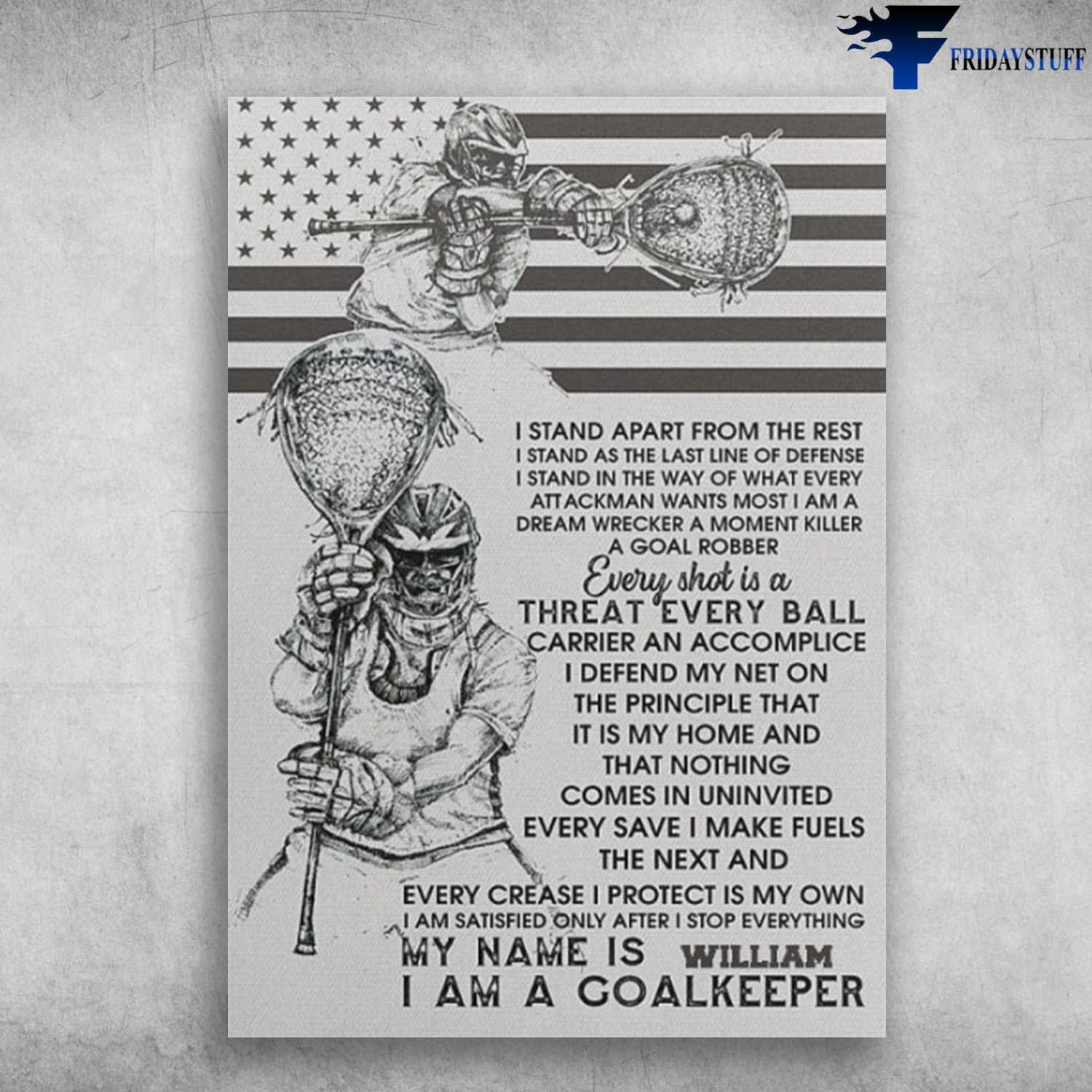 Lacrosse Poster, Lacrosse Decor, I Stand Apart From The Rest, I Stand As The Last Line Of Defwnse, I Stand In The Way Of What Every Attachman, Wants Most I Am A Dream Wreaker A Moment Kikker, A Goal Robber