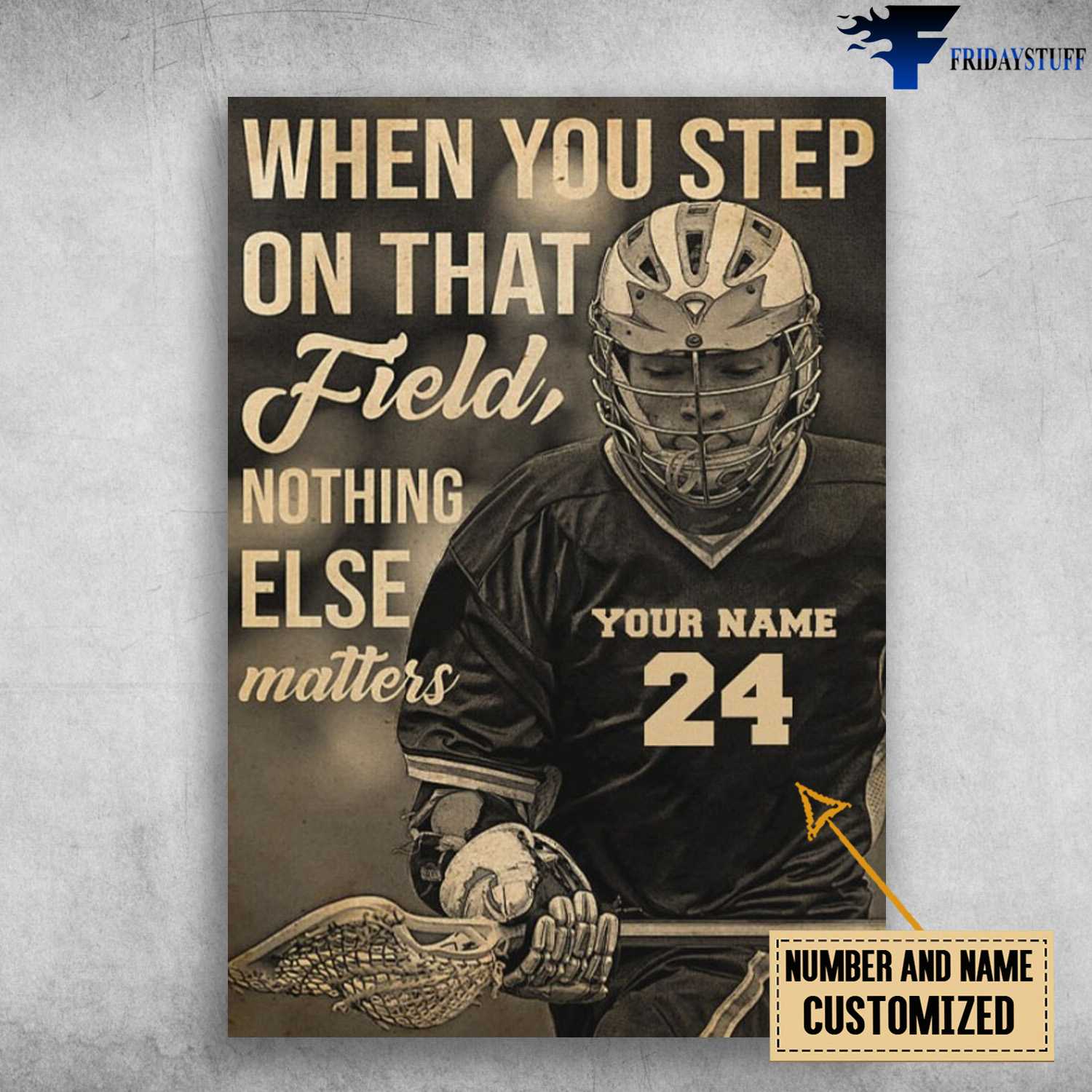 Lacrosse Poster, Lacrosse Decor, When You Step On That Field, Nothing Else Matters