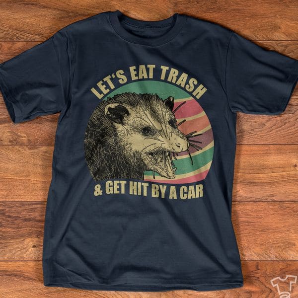 Let's eat trash - Get hit by car, Eat trash animal This T-Shirt, Hoodie, Sweatshirt, Ladies T-Shirt, Youth T-shirt is for lovers like Let's eat trash, Get hit by car, Eat trash animal . Shirt are much suitable for those who Love Hobbies, Holidays, Pets, Movies, Out Door, Sport.