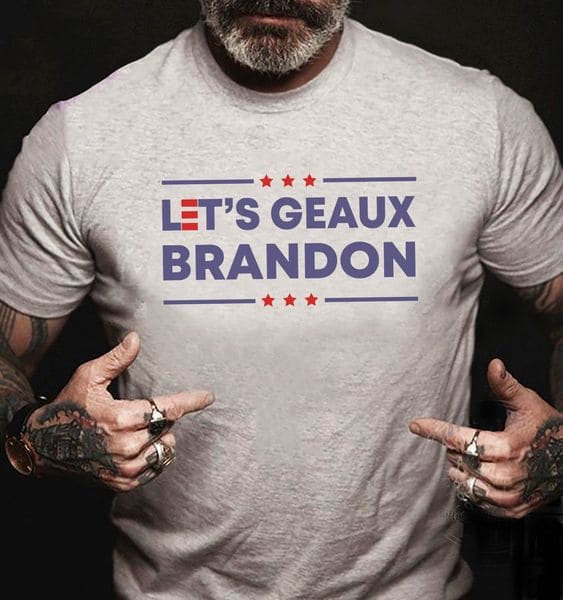 Let's geaux Brandon - Fvck Joe Biden, Donald Trump Supporter T-shirt