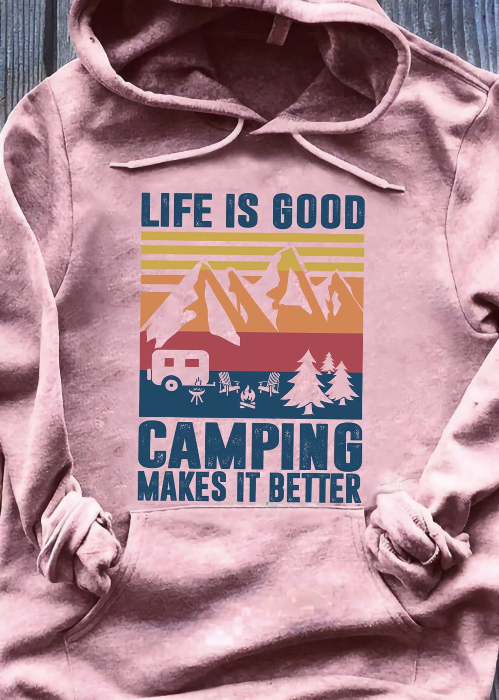 Life is good, camping makes it better - Gift for camping person, camping life