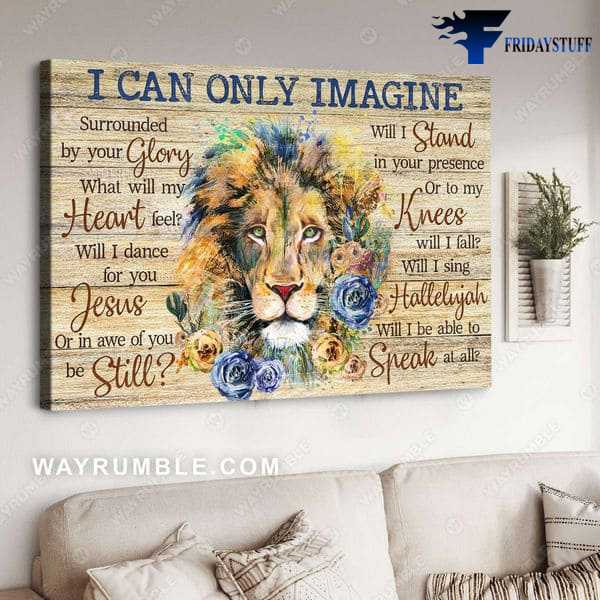 Lion Poster, Flower Lion King, I Can Only Imagine, Surrounded By Your Glory, What Will My Heart Feel, Will I Dance For You Jesus