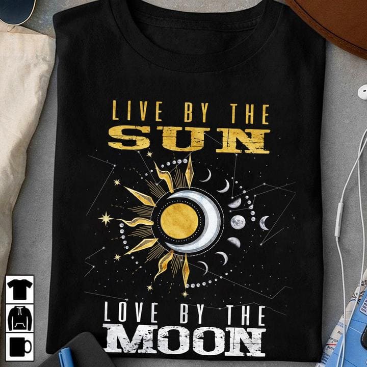 Live by the sun, love by the moon - The sun the moon, moon and sun T-shirt