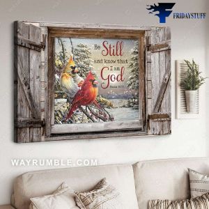Love Poster, Cardinal Bird Decor, Be Still And Know That, I Am God