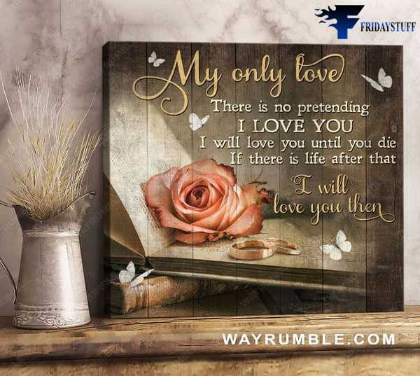 Love Poster,My Only Love, There Is No Pretending, I Love You, I Will Love You Until You Die, If There Is Life After That, I Will Love You Then