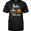 Make coffee not war - Addicted to coffee, gift for coffee person