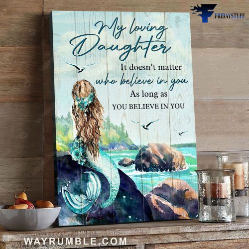 Mermaid Poster, Daughter And Mom, My Loving Daughter, Is Doesn't Matter, Who Believe In You, As Long As You Believe In You