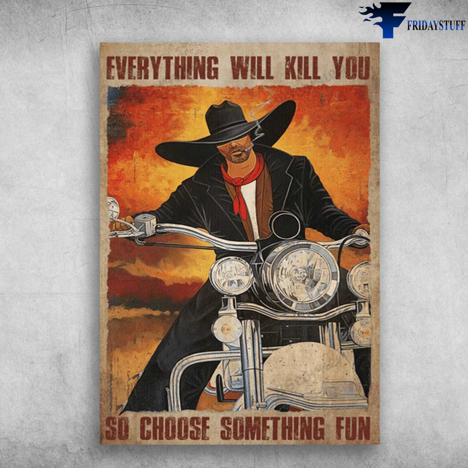 Motorcycle Man, Biker Gift, Everything Will Kill You, So Choose Something Fun