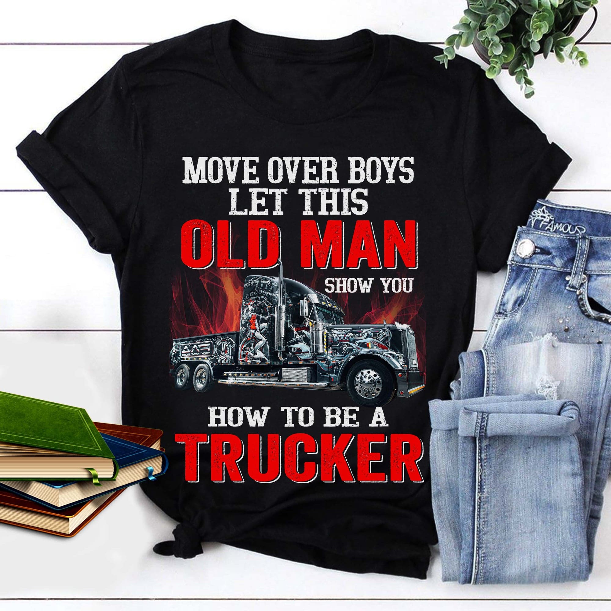 Move over boys, let this old man show you how to be a trucker - Gift for truck driver, old trucker