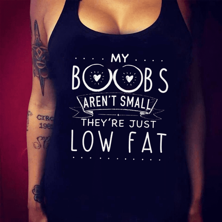 My boobs aren't small they're just low fat - Gift for women  This T-Shirt, Hoodie, Sweatshirt, Ladies T-Shirt, Youth T-shirt is for lovers like boobs aren't small, low fat boobs, Gift for women . Shirt are much suitable for those who Love Hobbies, Holidays, Pets, Movies, Out Door, Sport.