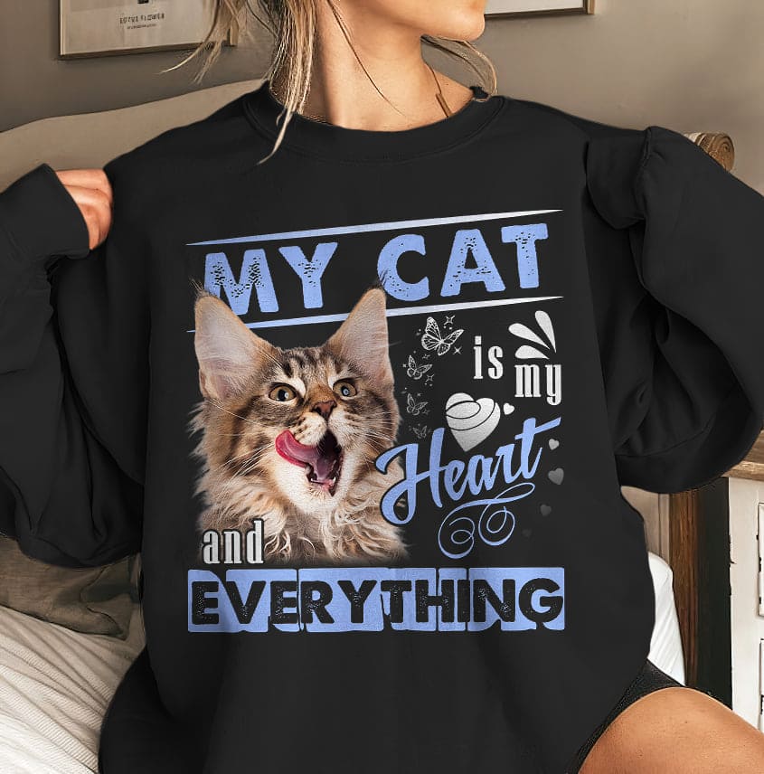 My cat is my heart and everything - Gift for cat person, cat in my heart
