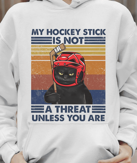 My hockey stick is not a threat unless you are - Cat playing hockey, gift for hockey player