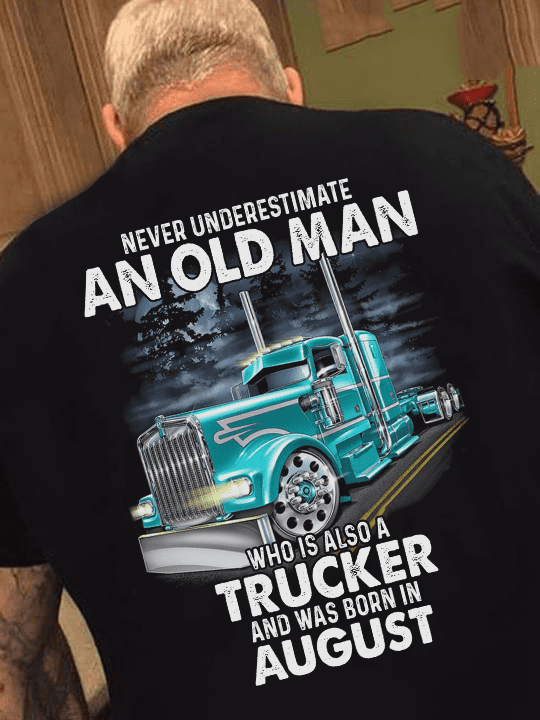 Never underestimate an old man who is also a trucker and was born in August - Gift for old trucker