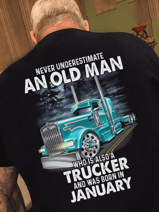 Never underestimate an old man who is also a trucker was born in January - Old trucker T-shirt