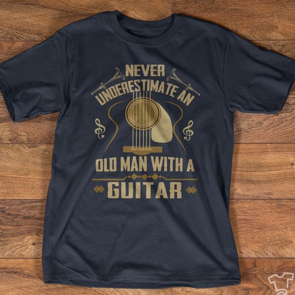 Never underestimate an old man with a guitar - Gift for guitarist, Old man loves guitar