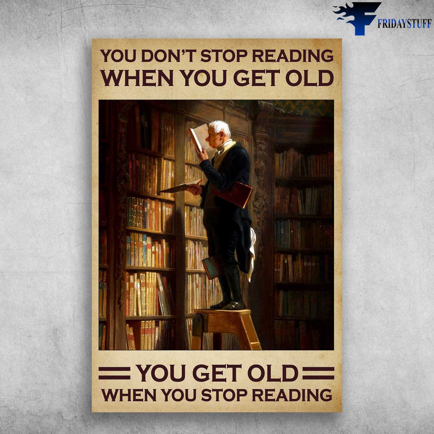 Old Man Loves Book, Library Poster, You Don't Stop Reading When You Get Old, You Get Old When You Stop Reading
